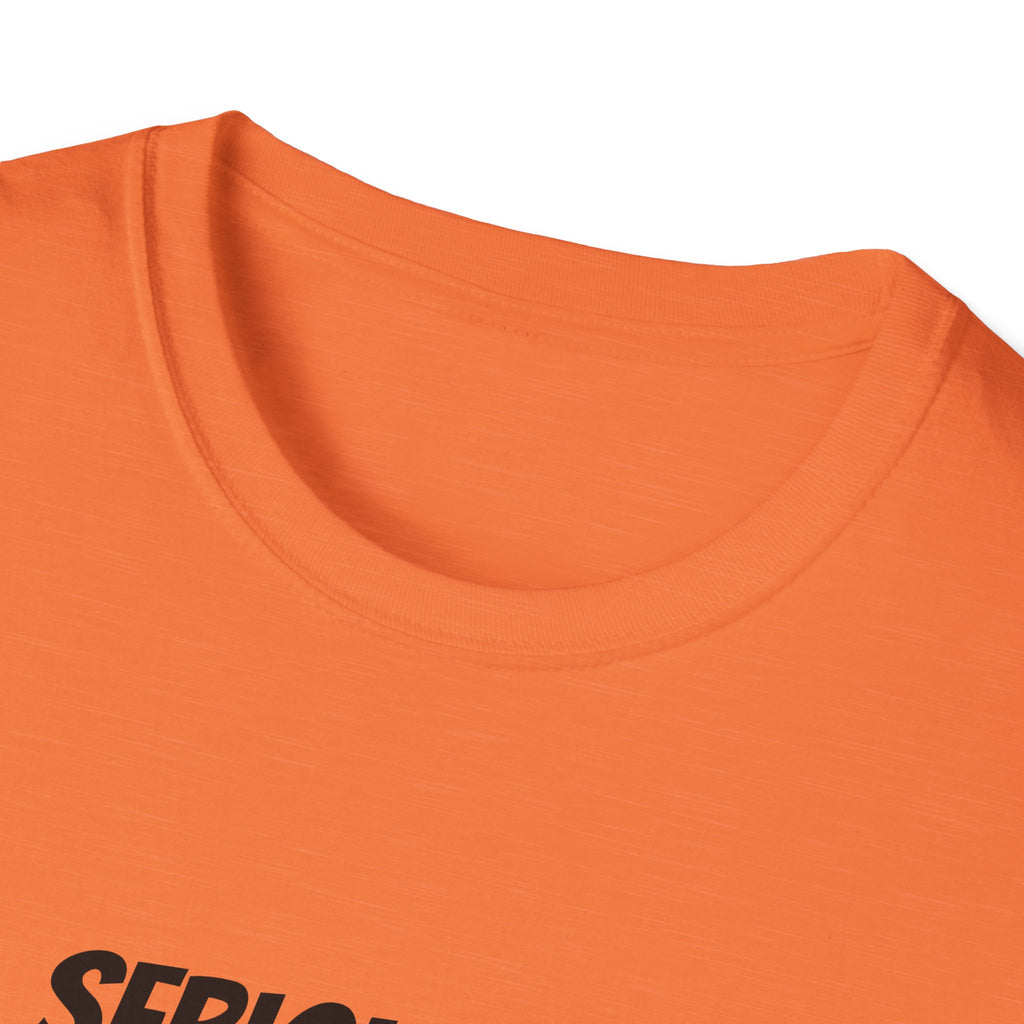 Seriously Unisex T-Shirt | Funny Gift, Casual Wear, Trendy Fashion, Statement Tee