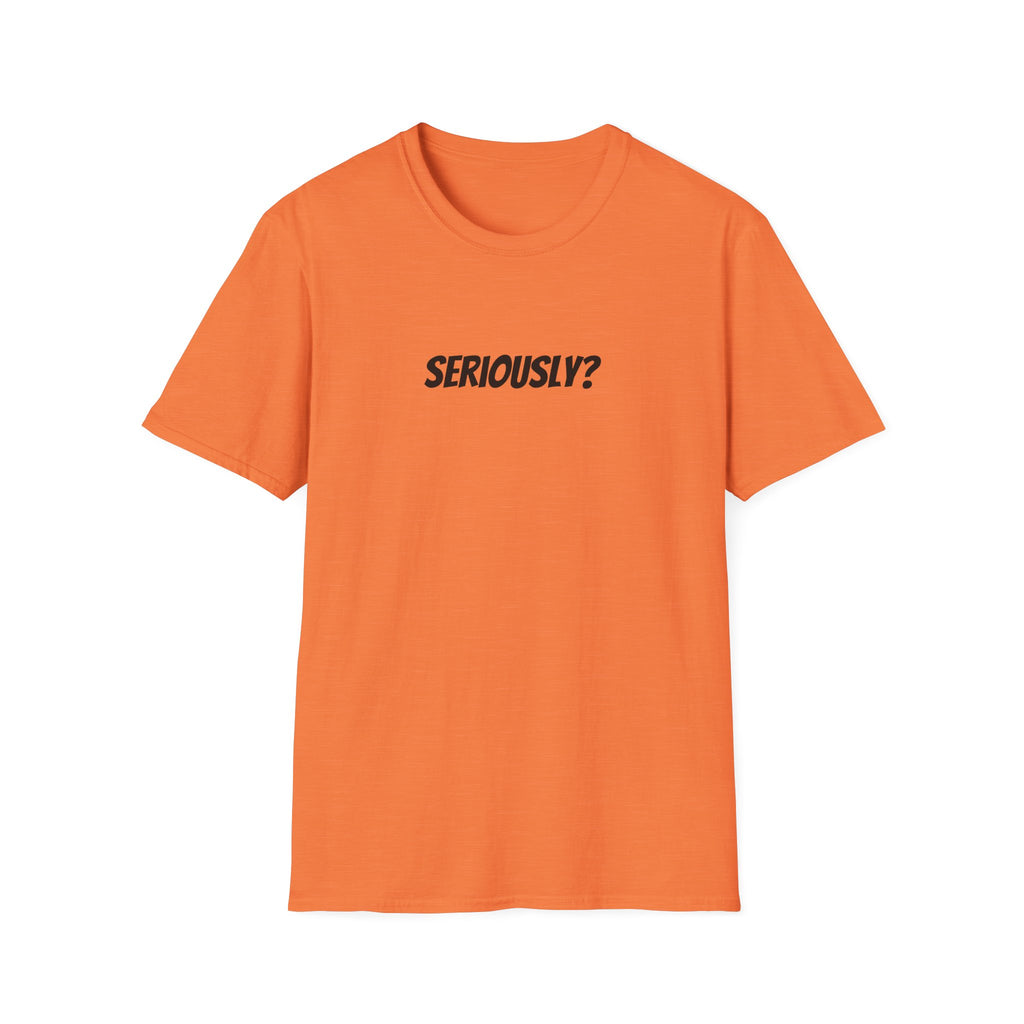 Seriously Unisex T-Shirt | Funny Gift, Casual Wear, Trendy Fashion, Statement Tee