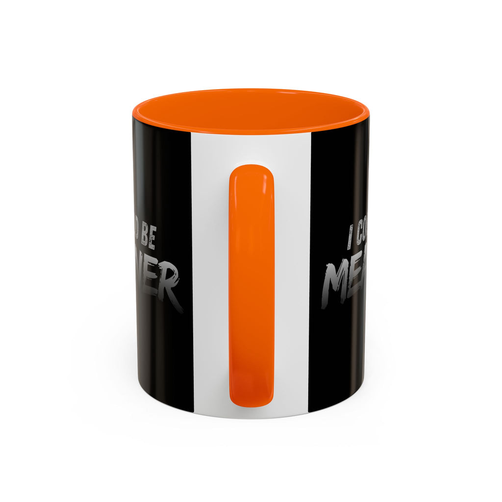 I Could Be Meaner Accent Coffee Mug | Black 11oz 15oz