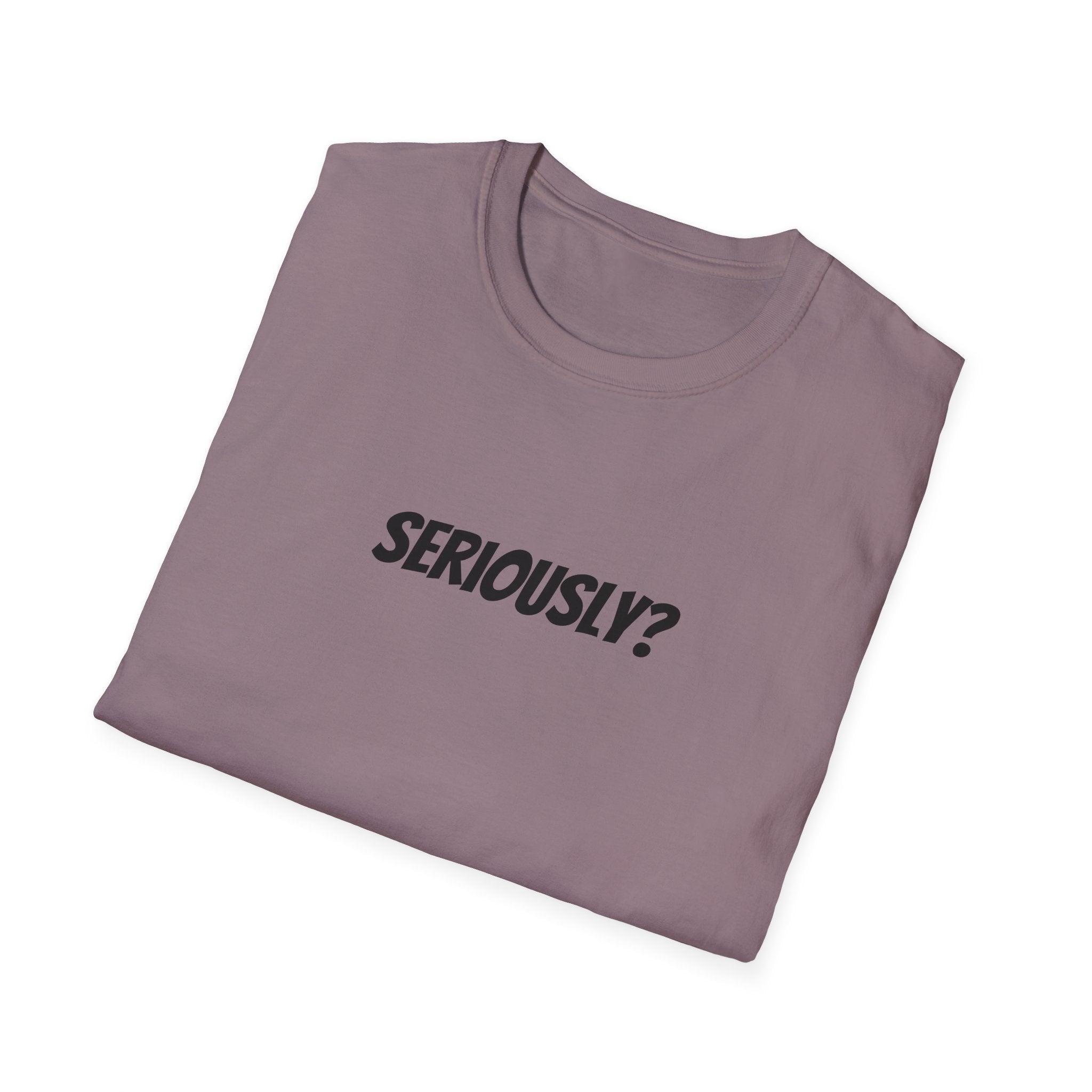 Seriously Unisex T-Shirt | Funny Gift, Casual Wear, Trendy Fashion, Statement Tee