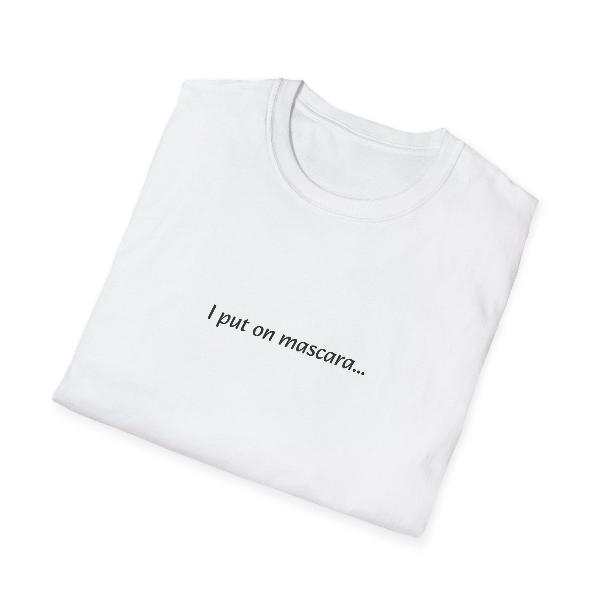 "I Put On Mascara" Chic Whimsical Quote T-Shirt, Funny Makeup Tee, Gift for Beauty Lovers, Casual Style, Birthday Present, Everyday Wear
