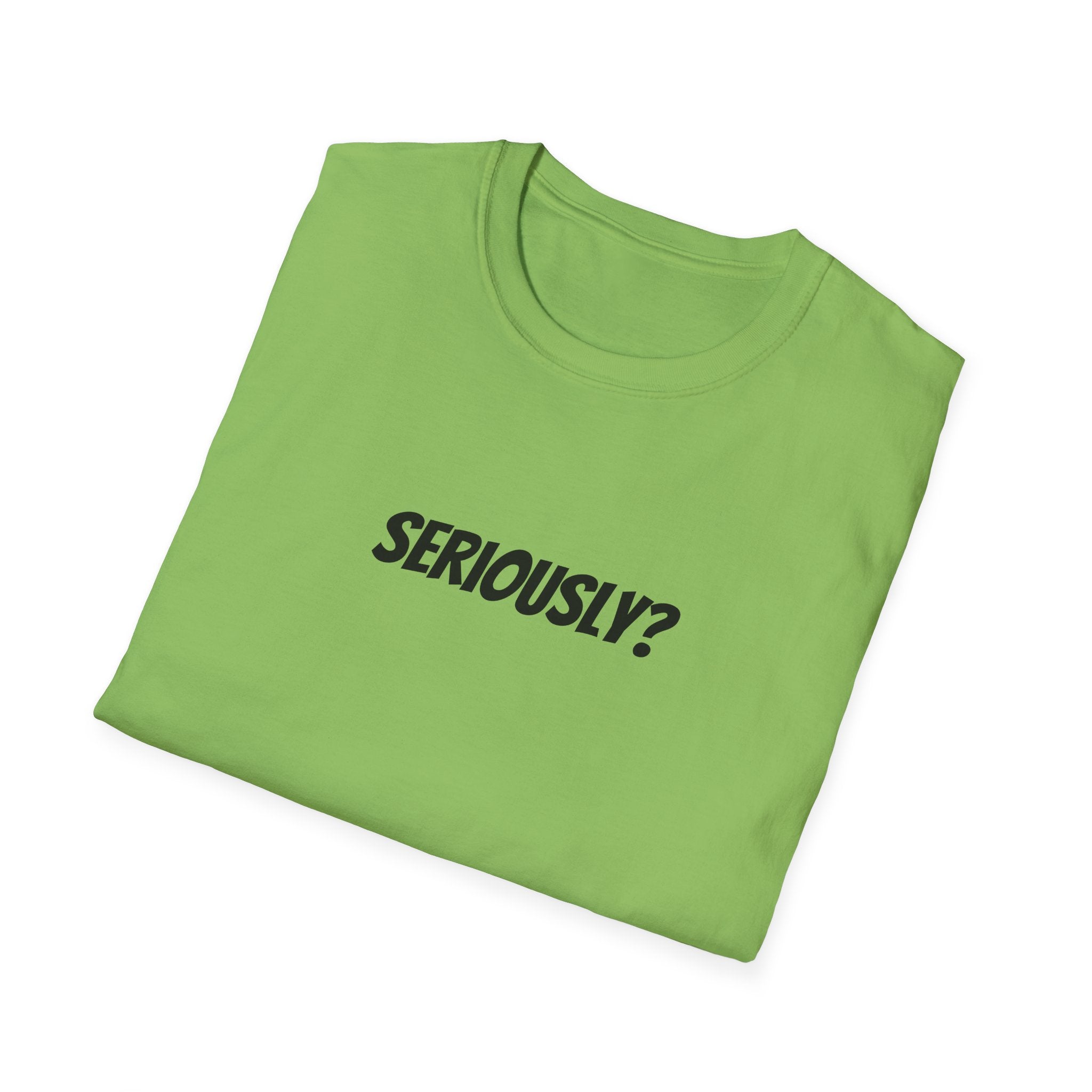 Seriously Unisex T-Shirt | Funny Gift, Casual Wear, Trendy Fashion, Statement Tee