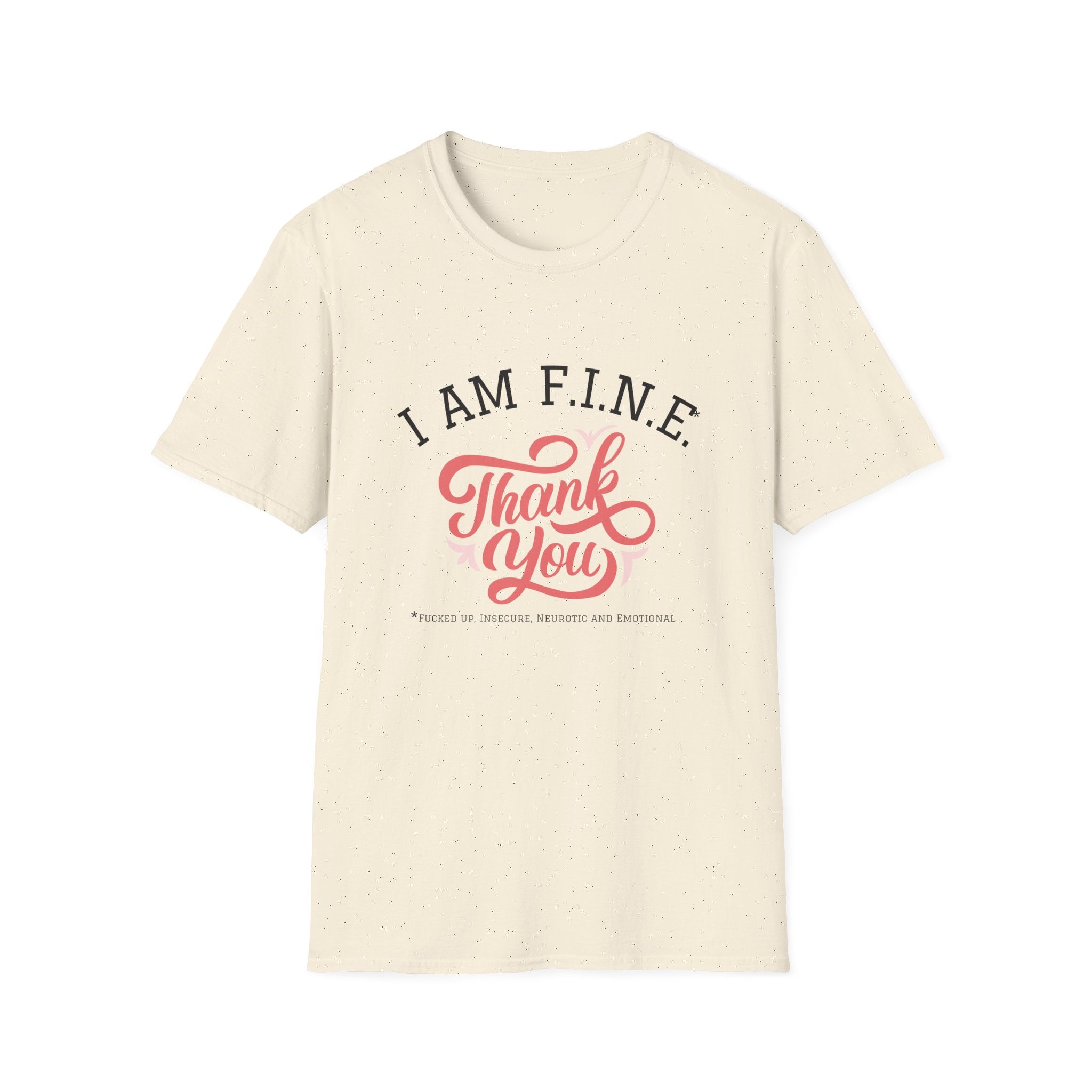 I Am F.I.N.E. Thank You Unisex Softstyle T-Shirt, Positive Quote Tee, Gift for Friends, Mindfulness Apparel, Everyday Casual Wear, Motivational Shirt