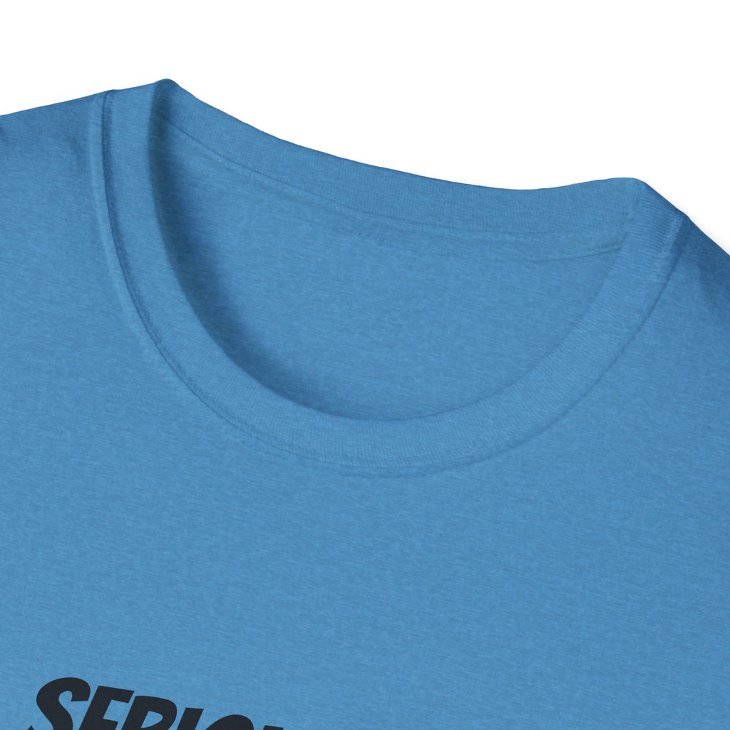 Seriously Unisex T-Shirt | Funny Gift, Casual Wear, Trendy Fashion, Statement Tee