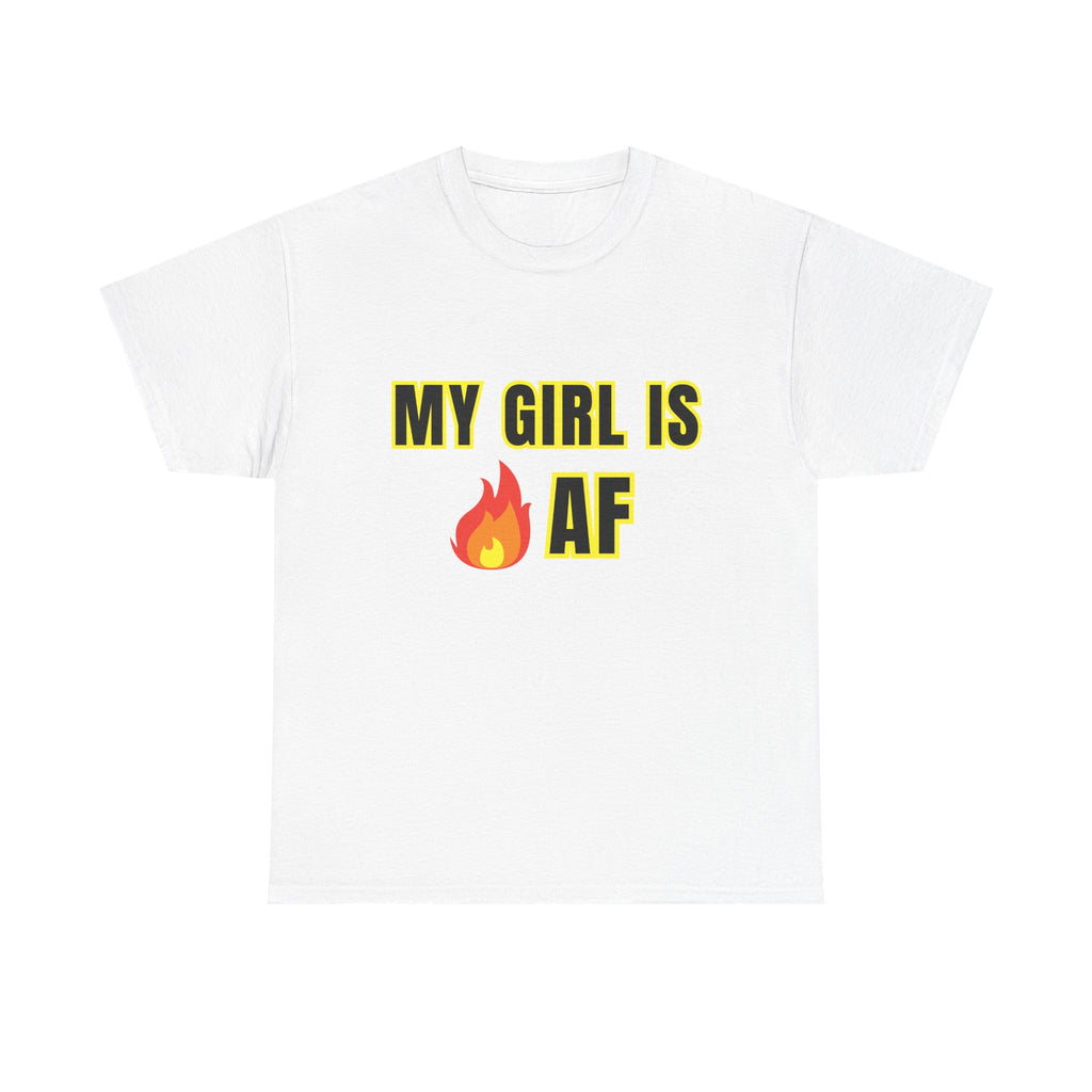 My Girl fire is AF Tee, Gift for Girlfriend, Casual Wear, Trendy Style, Fun Saying Shirt Unisex Heavy Cotton Tee -