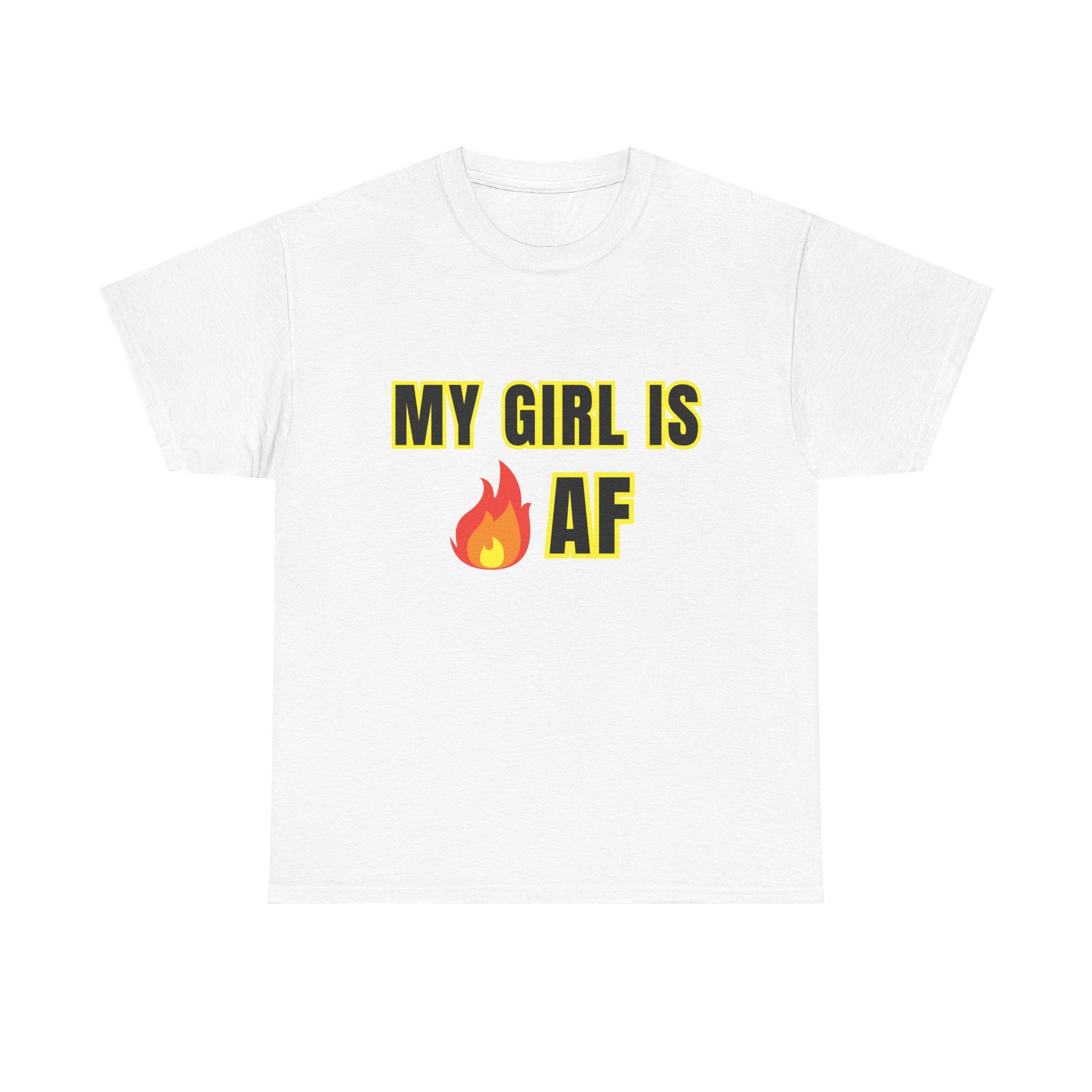 My Girl fire is AF Tee, Gift for Girlfriend, Casual Wear, Trendy Style, Fun Saying Shirt Unisex Heavy Cotton Tee -
