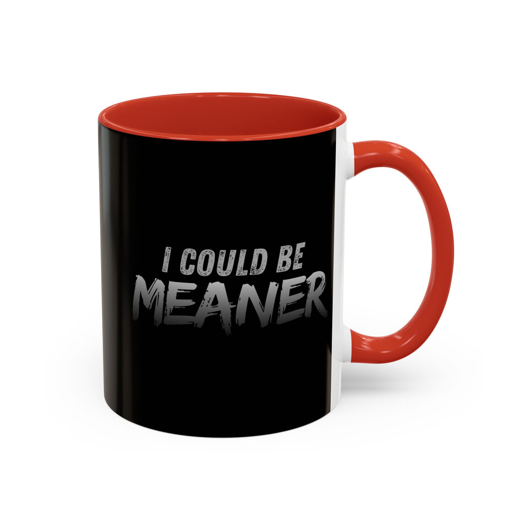 I Could Be Meaner Accent Coffee Mug | Black 11oz 15oz