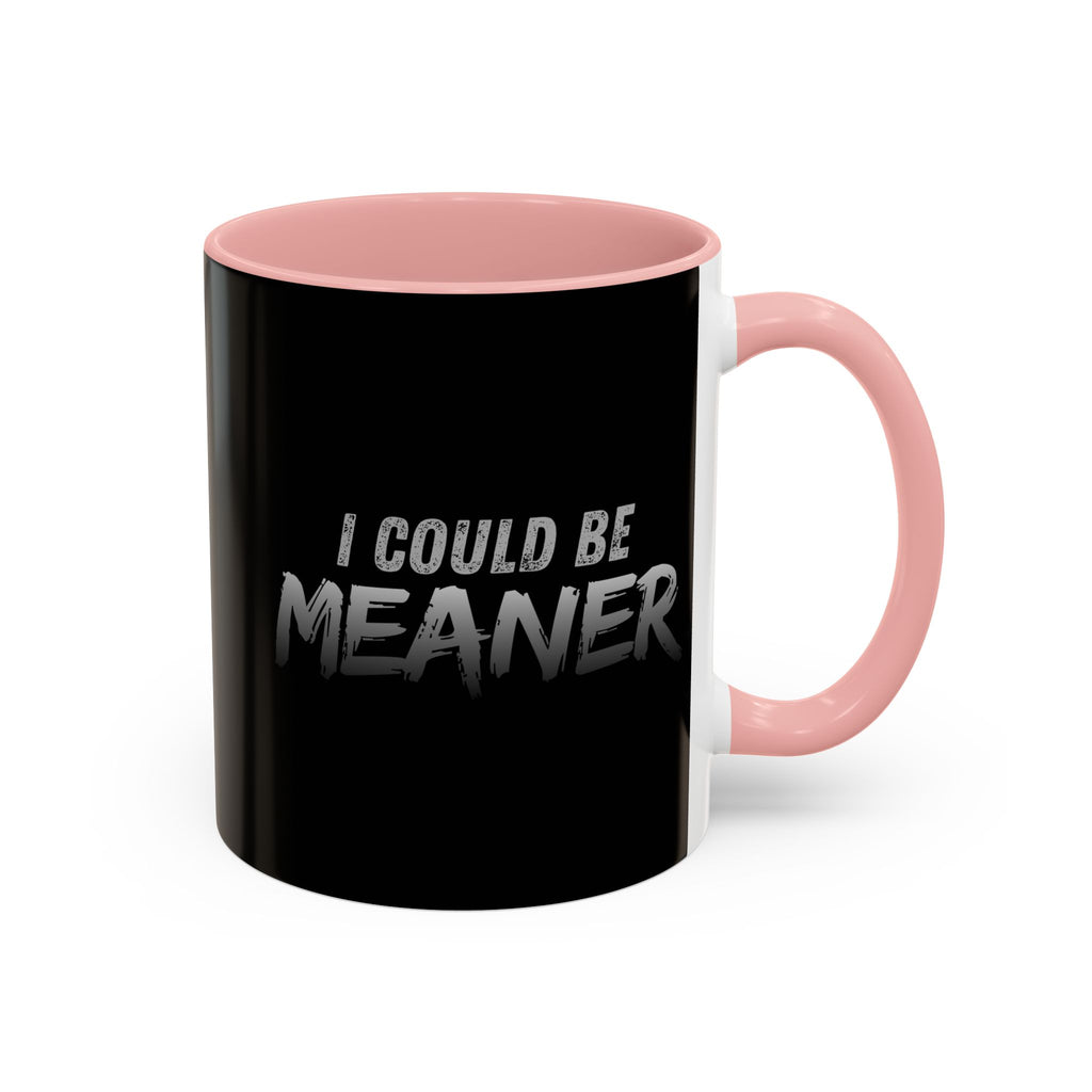 I Could Be Meaner Accent Coffee Mug | Black 11oz 15oz