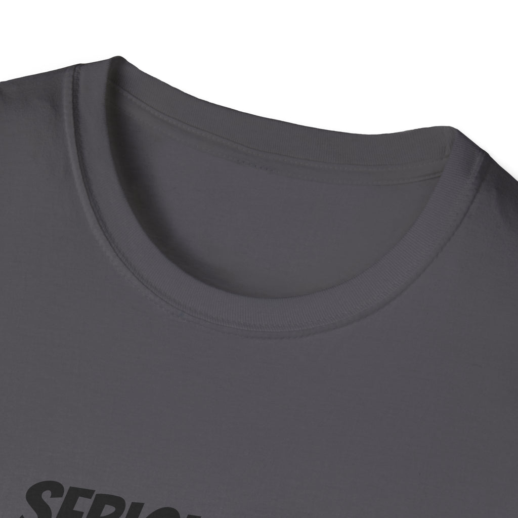 Seriously Unisex T-Shirt | Funny Gift, Casual Wear, Trendy Fashion, Statement Tee