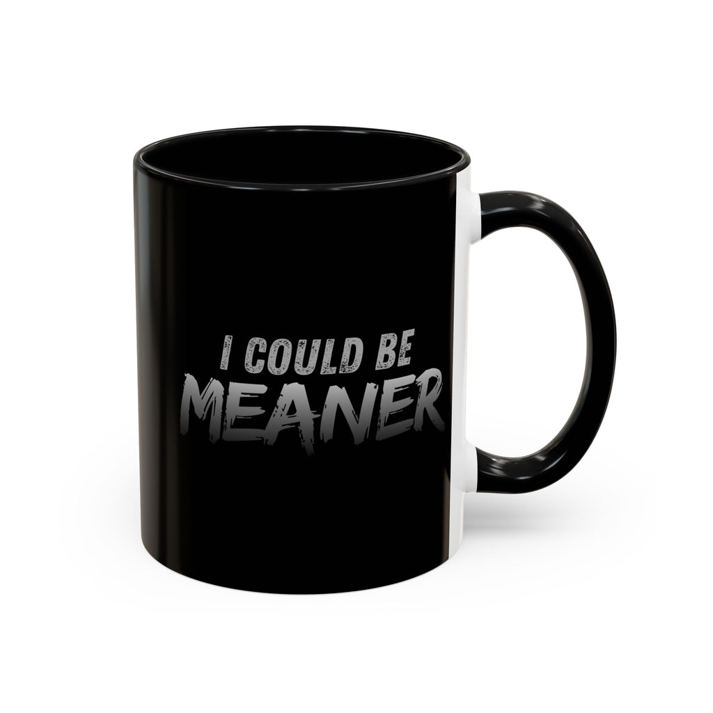 I Could Be Meaner Accent Coffee Mug | Black 11oz 15oz
