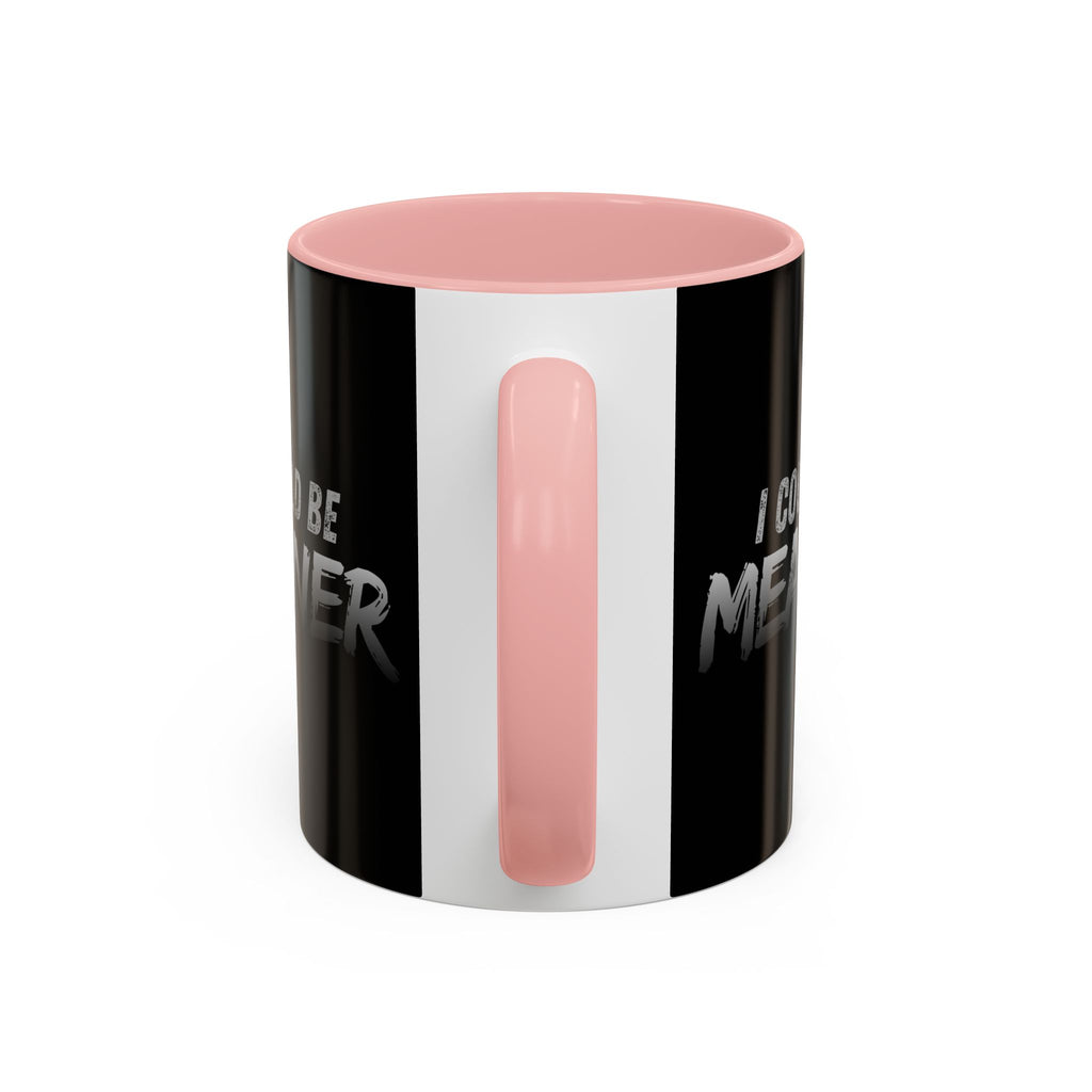 I Could Be Meaner Accent Coffee Mug | Black 11oz 15oz