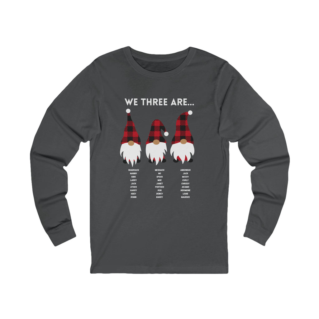We Three Gnomes Are…  Unisex Long Sleeve Tee