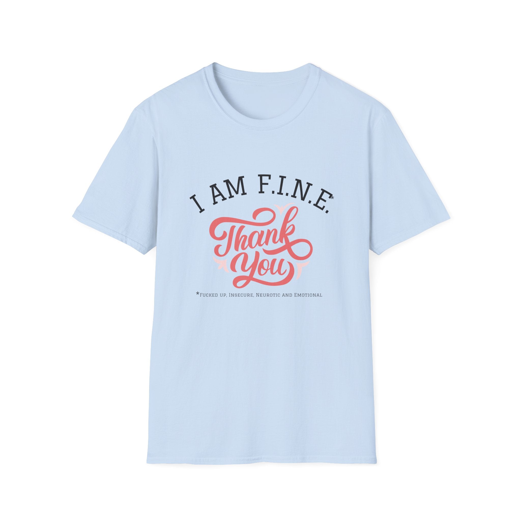 I Am F.I.N.E. Thank You Unisex Softstyle T-Shirt, Positive Quote Tee, Gift for Friends, Mindfulness Apparel, Everyday Casual Wear, Motivational Shirt