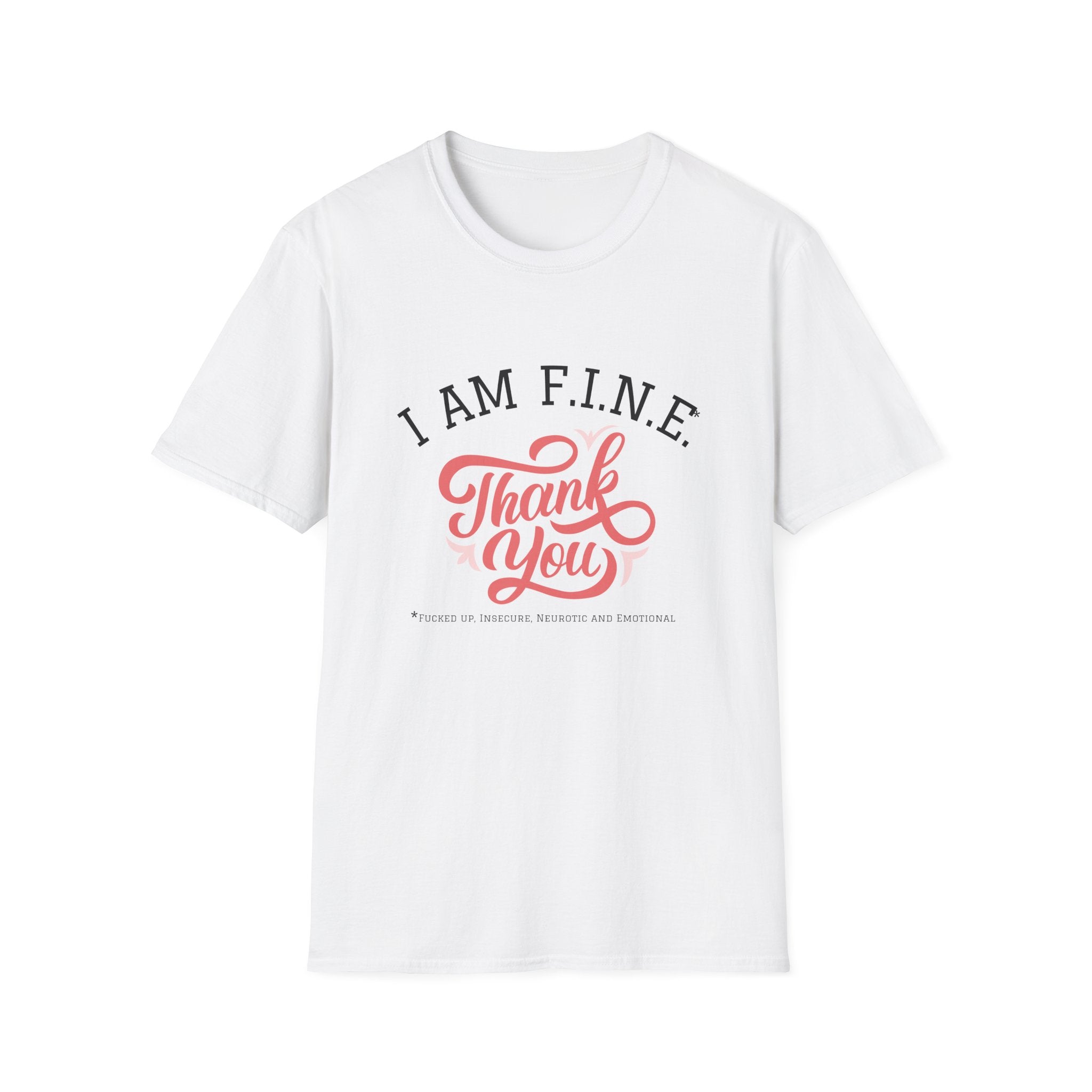 I Am F.I.N.E. Thank You Unisex Softstyle T-Shirt, Positive Quote Tee, Gift for Friends, Mindfulness Apparel, Everyday Casual Wear, Motivational Shirt