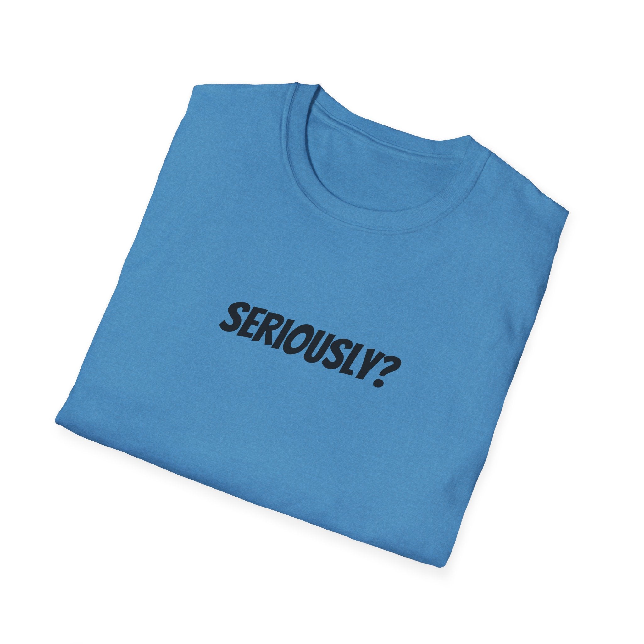 Seriously Unisex T-Shirt | Funny Gift, Casual Wear, Trendy Fashion, Statement Tee