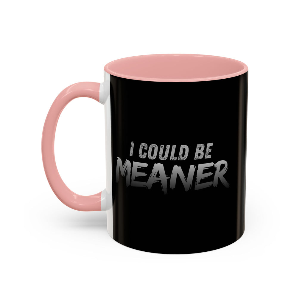 I Could Be Meaner Accent Coffee Mug | Black 11oz 15oz