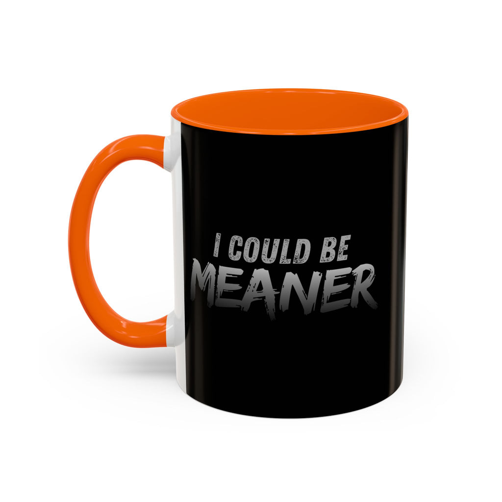 I Could Be Meaner Accent Coffee Mug | Black 11oz 15oz
