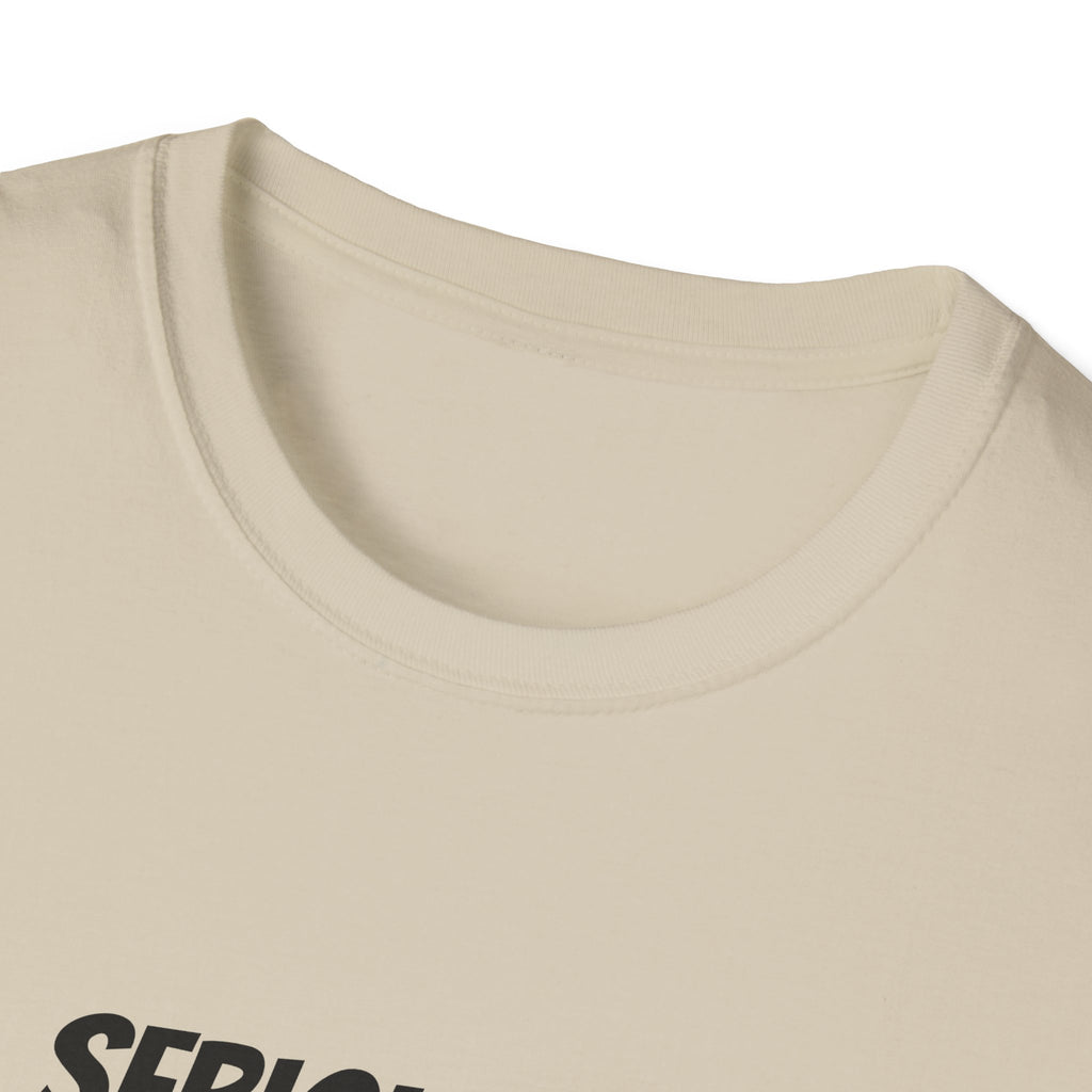Seriously Unisex T-Shirt | Funny Gift, Casual Wear, Trendy Fashion, Statement Tee