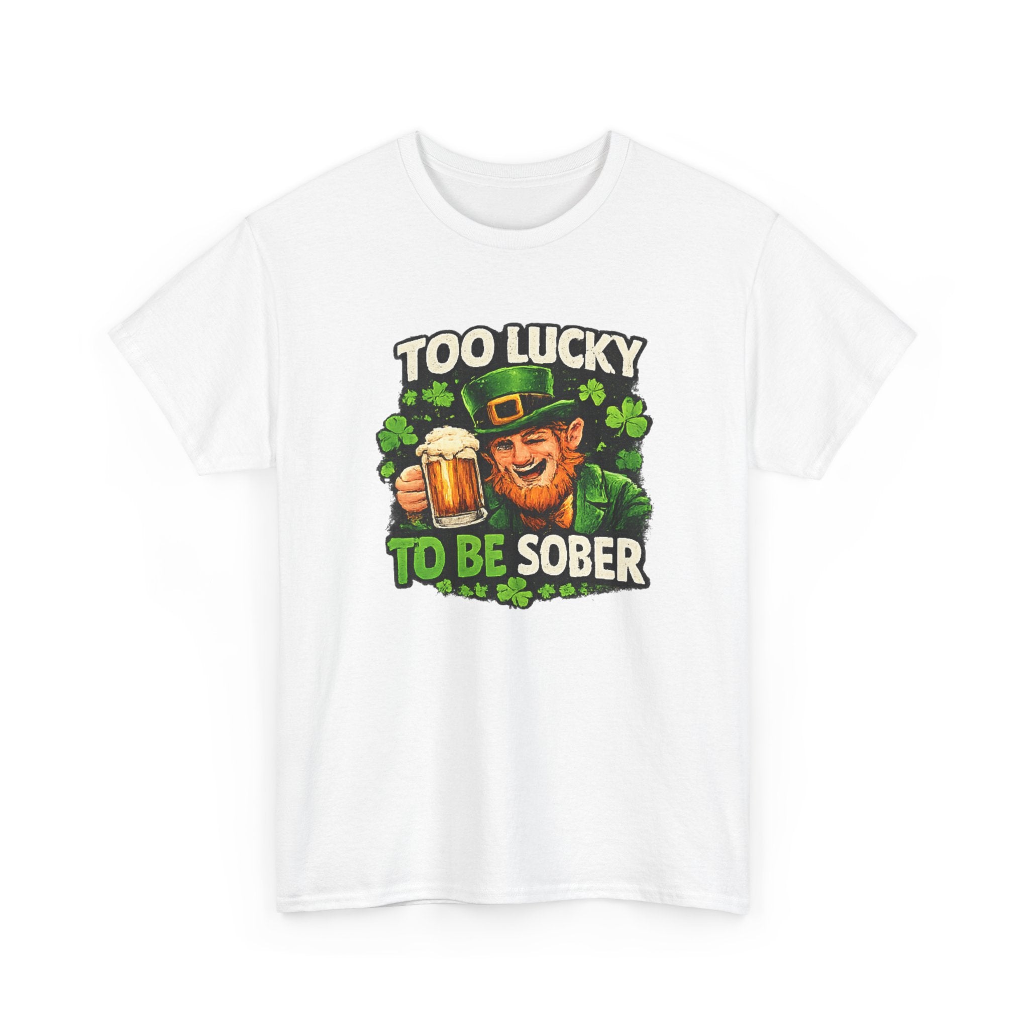 St. Patrick's 'Too Lucky to Be Sober' T-Shirt