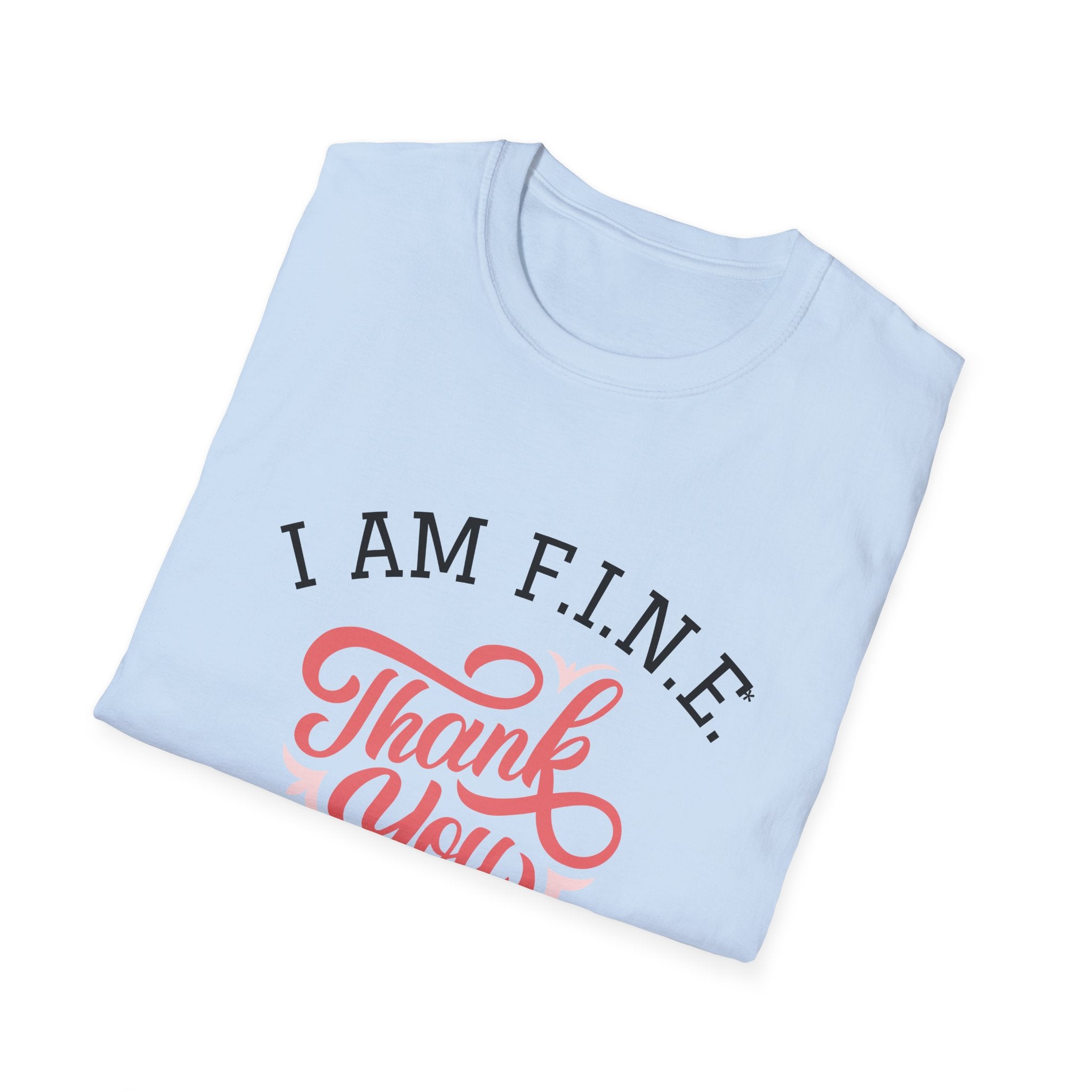 I Am F.I.N.E. Thank You Unisex Softstyle T-Shirt, Positive Quote Tee, Gift for Friends, Mindfulness Apparel, Everyday Casual Wear, Motivational Shirt