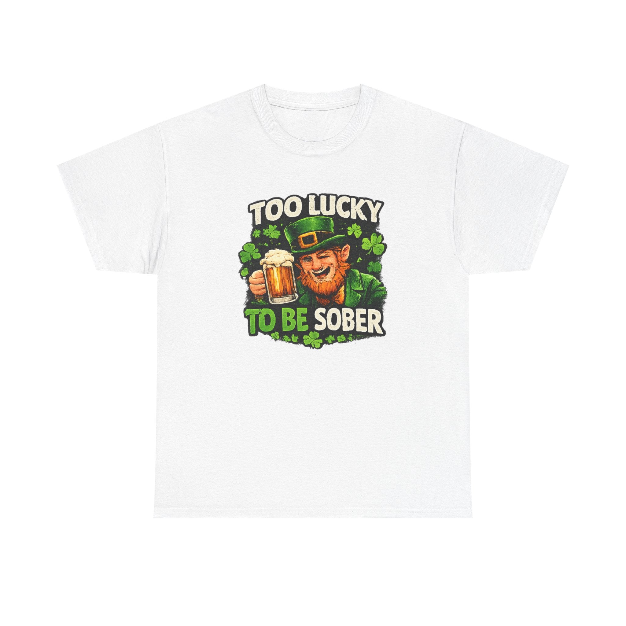St. Patrick's 'Too Lucky to Be Sober' T-Shirt