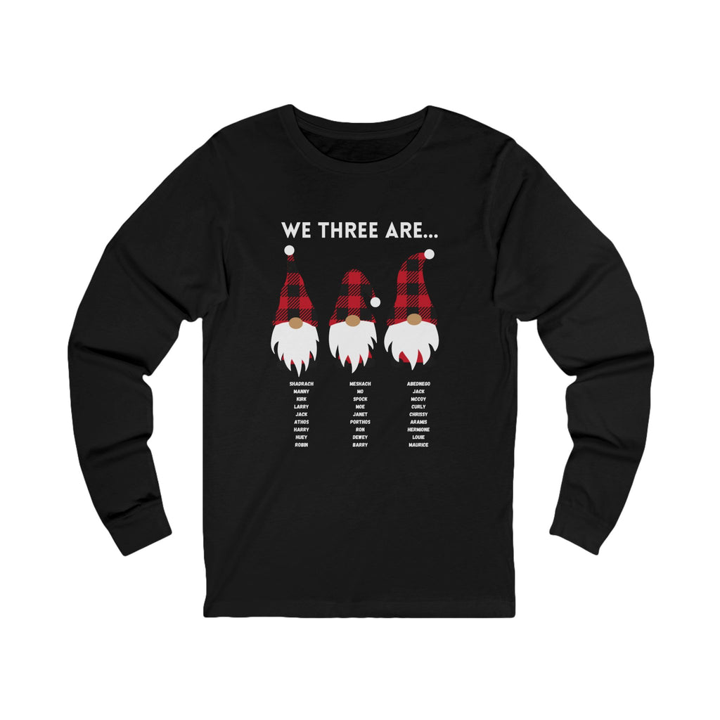 We Three Gnomes Are…  Unisex Long Sleeve Tee