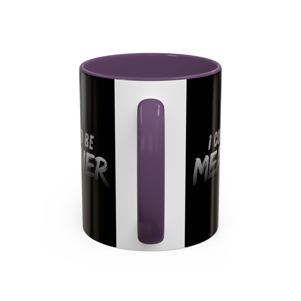 I Could Be Meaner Accent Coffee Mug | Black 11oz 15oz