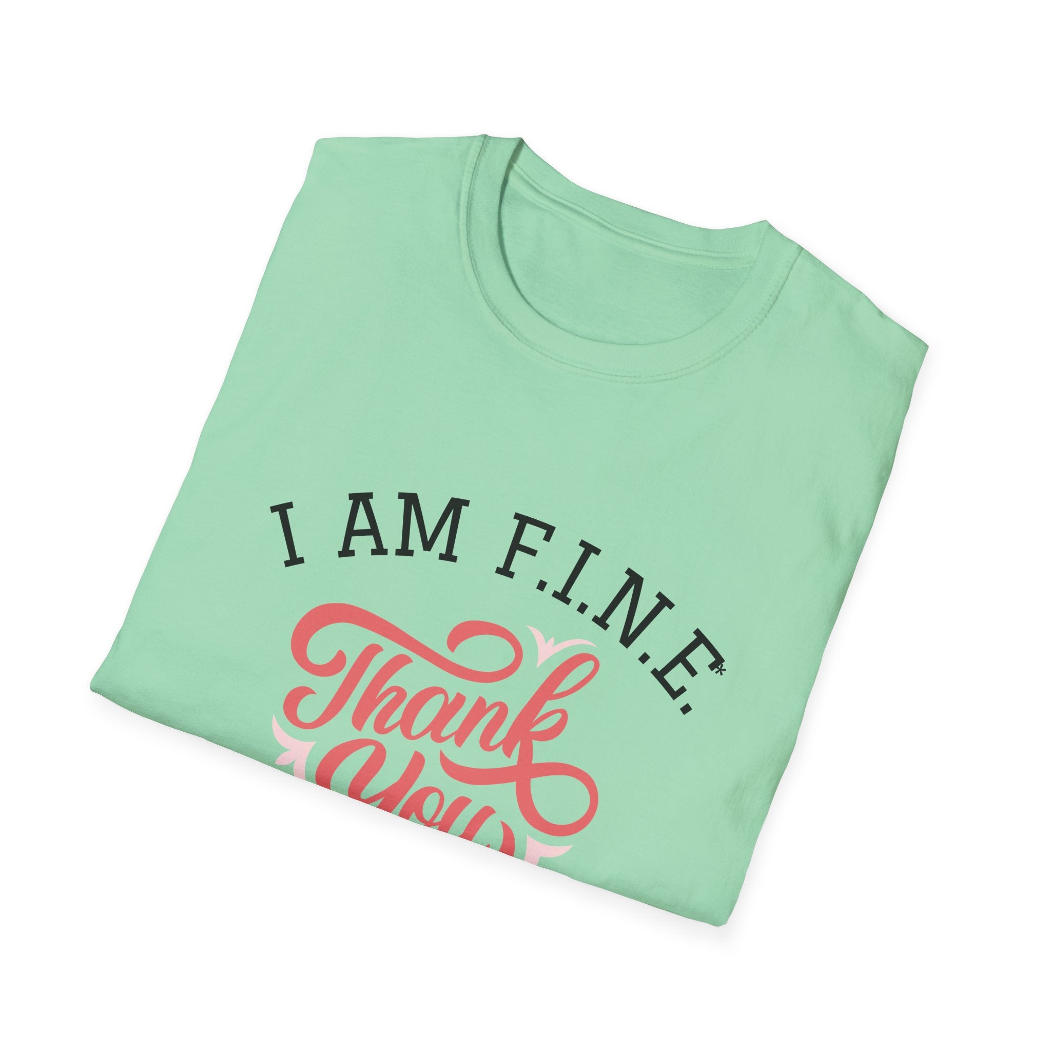 I Am F.I.N.E. Thank You Unisex Softstyle T-Shirt, Positive Quote Tee, Gift for Friends, Mindfulness Apparel, Everyday Casual Wear, Motivational Shirt