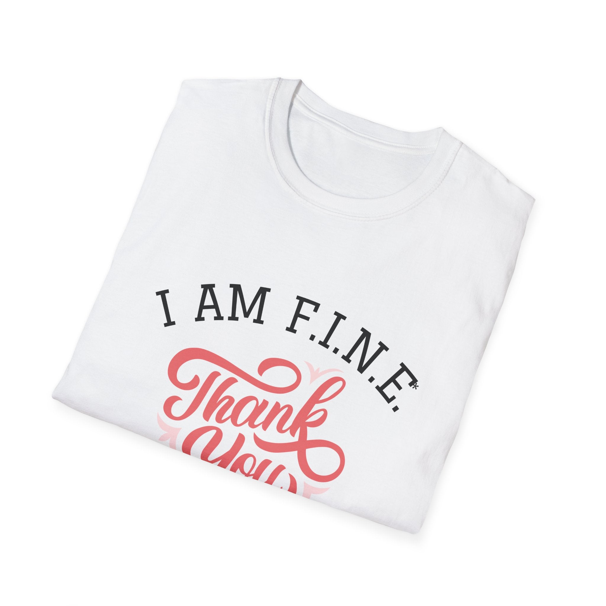 I Am F.I.N.E. Thank You Unisex Softstyle T-Shirt, Positive Quote Tee, Gift for Friends, Mindfulness Apparel, Everyday Casual Wear, Motivational Shirt