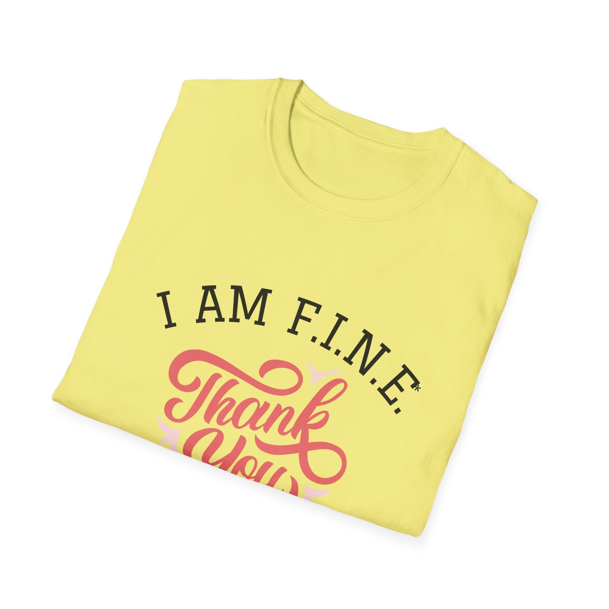 I Am F.I.N.E. Thank You Unisex Softstyle T-Shirt, Positive Quote Tee, Gift for Friends, Mindfulness Apparel, Everyday Casual Wear, Motivational Shirt