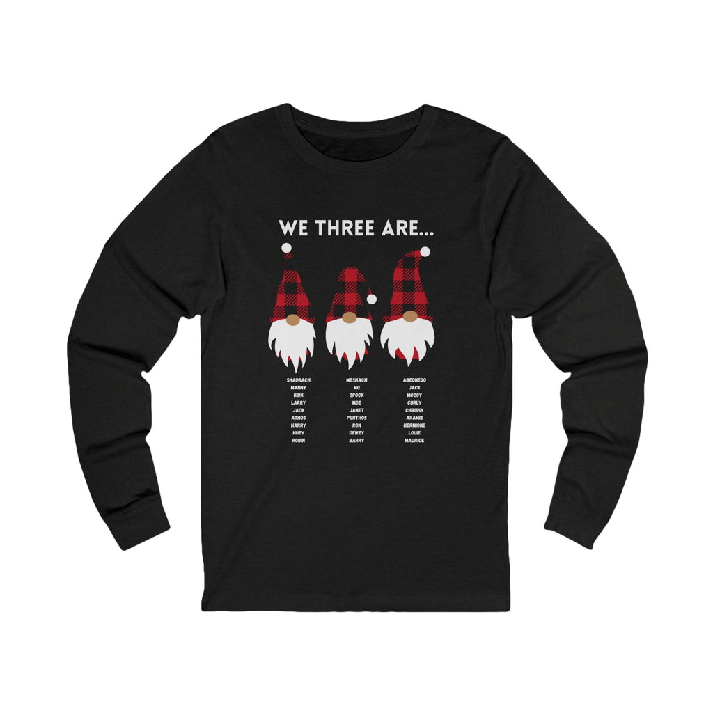 We Three Gnomes Are…  Unisex Long Sleeve Tee