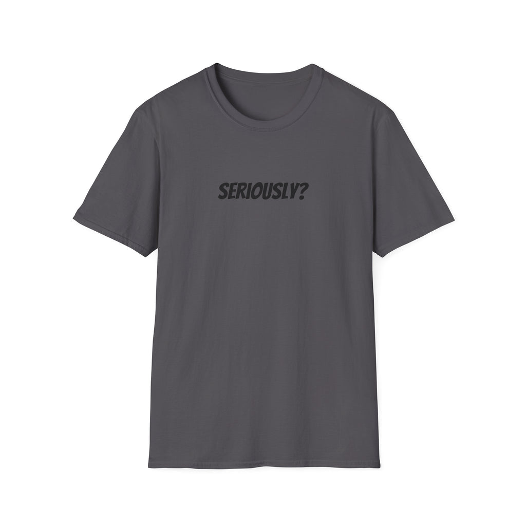 Seriously Unisex T-Shirt | Funny Gift, Casual Wear, Trendy Fashion, Statement Tee