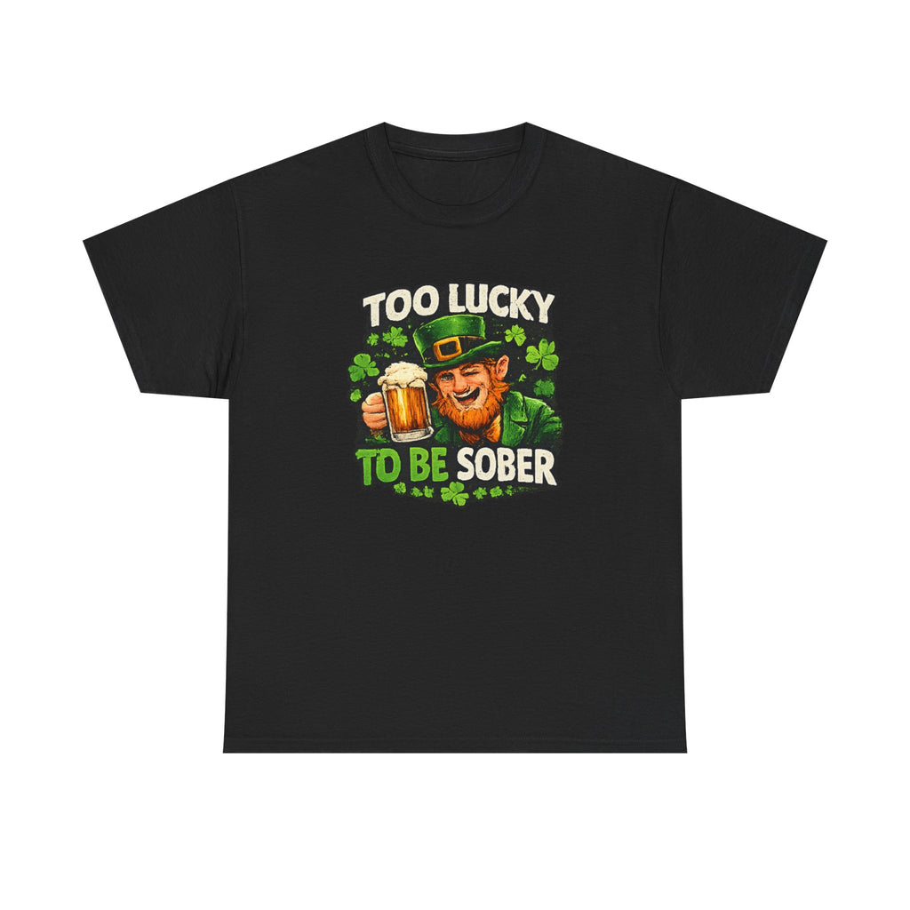 St. Patrick's 'Too Lucky to Be Sober' T-Shirt