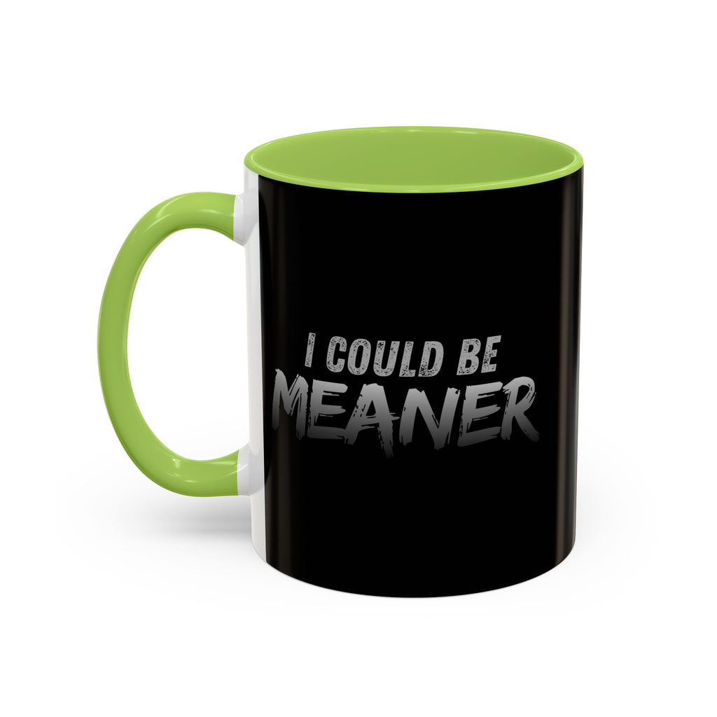 I Could Be Meaner Accent Coffee Mug | Black 11oz 15oz
