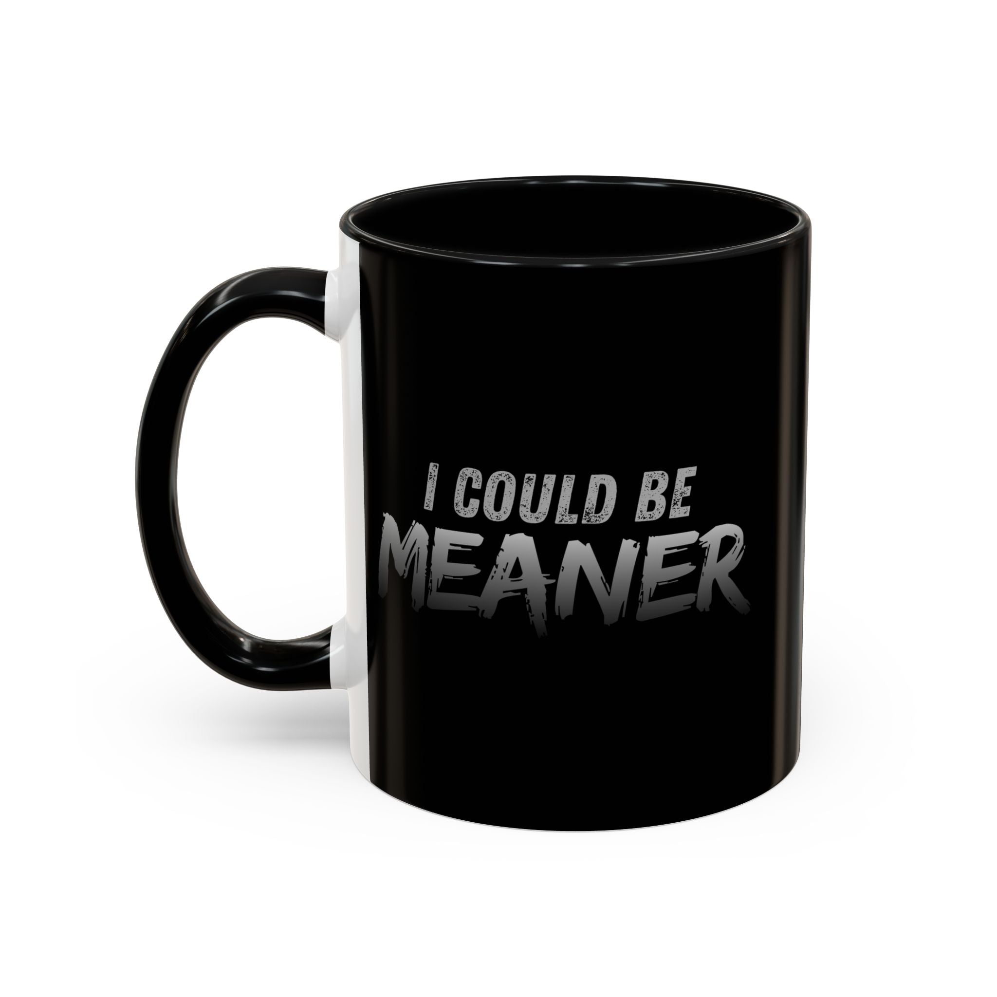 I Could Be Meaner Accent Coffee Mug | Black 11oz 15oz