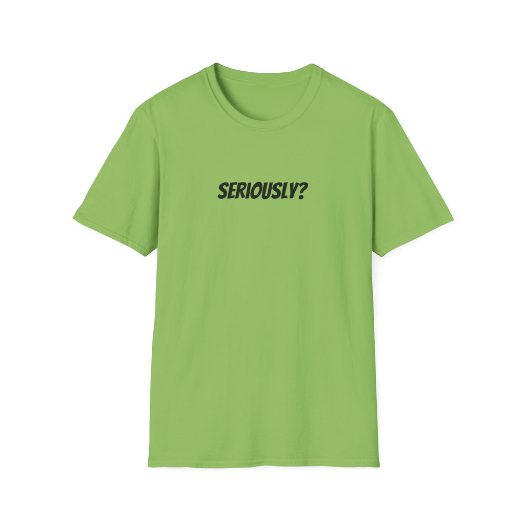 Seriously Unisex T-Shirt | Funny Gift, Casual Wear, Trendy Fashion, Statement Tee