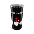 Let It Gnome Stainless Tumbler 20oz