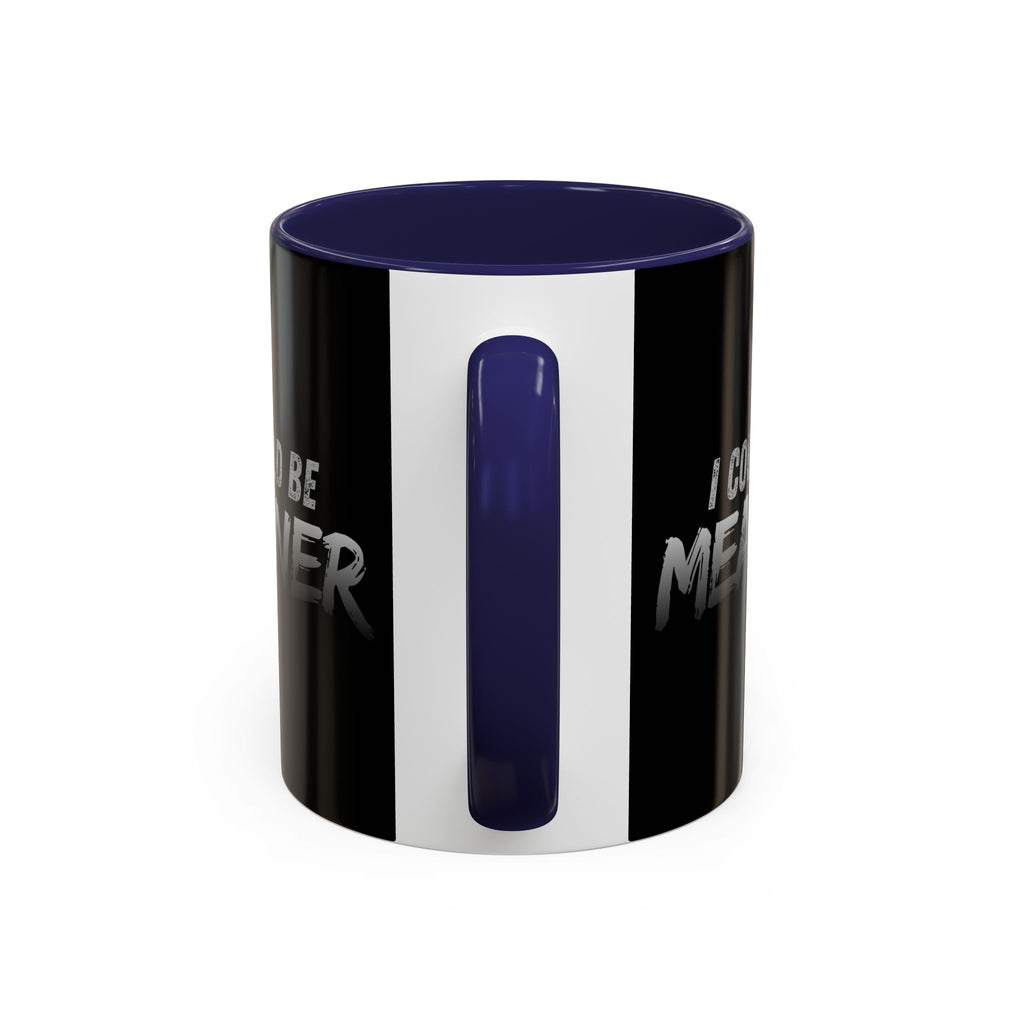 I Could Be Meaner Accent Coffee Mug | Black 11oz 15oz
