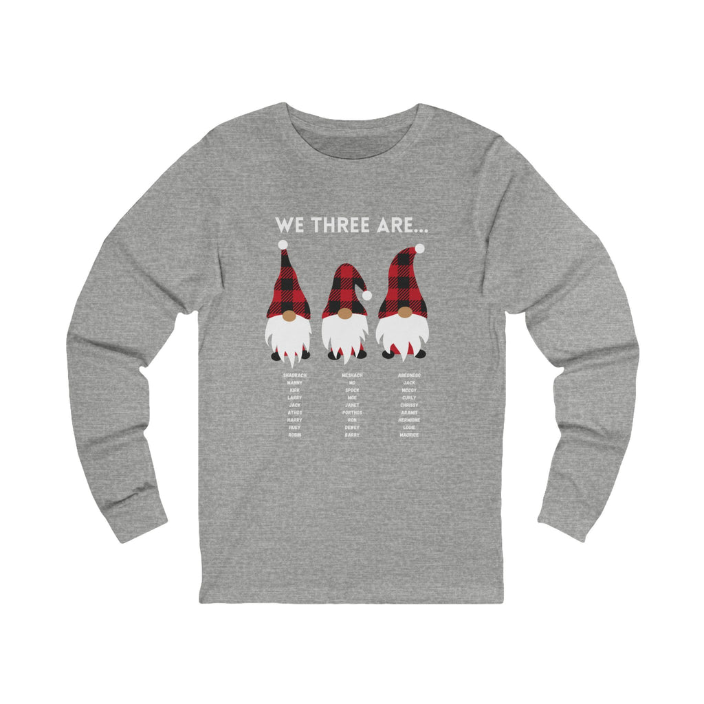 We Three Gnomes Are…  Unisex Long Sleeve Tee