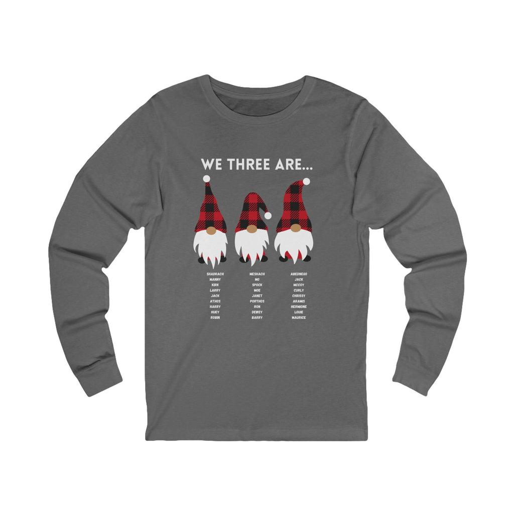 We Three Gnomes Are…  Unisex Long Sleeve Tee
