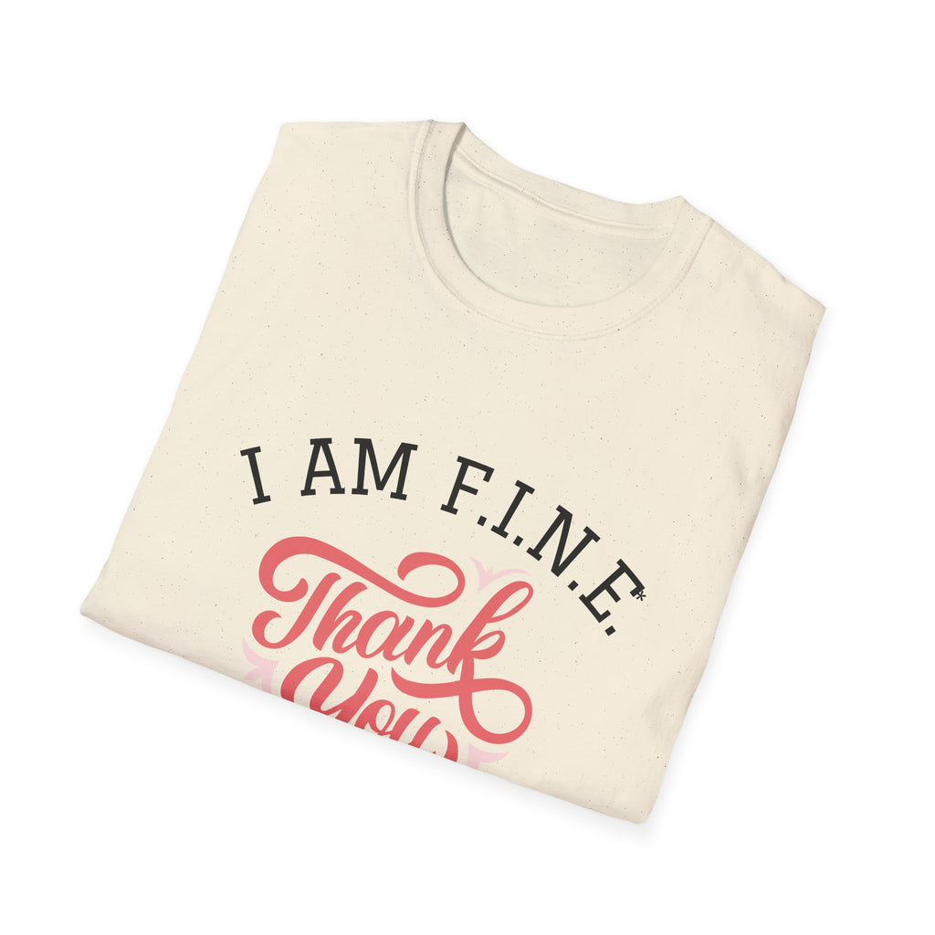 I Am F.I.N.E. Thank You Unisex Softstyle T-Shirt, Positive Quote Tee, Gift for Friends, Mindfulness Apparel, Everyday Casual Wear, Motivational Shirt