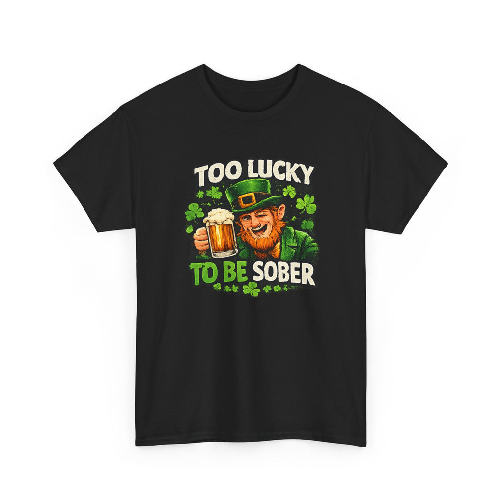 St. Patrick's 'Too Lucky to Be Sober' T-Shirt