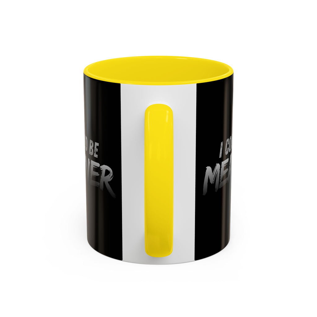 I Could Be Meaner Accent Coffee Mug | Black 11oz 15oz
