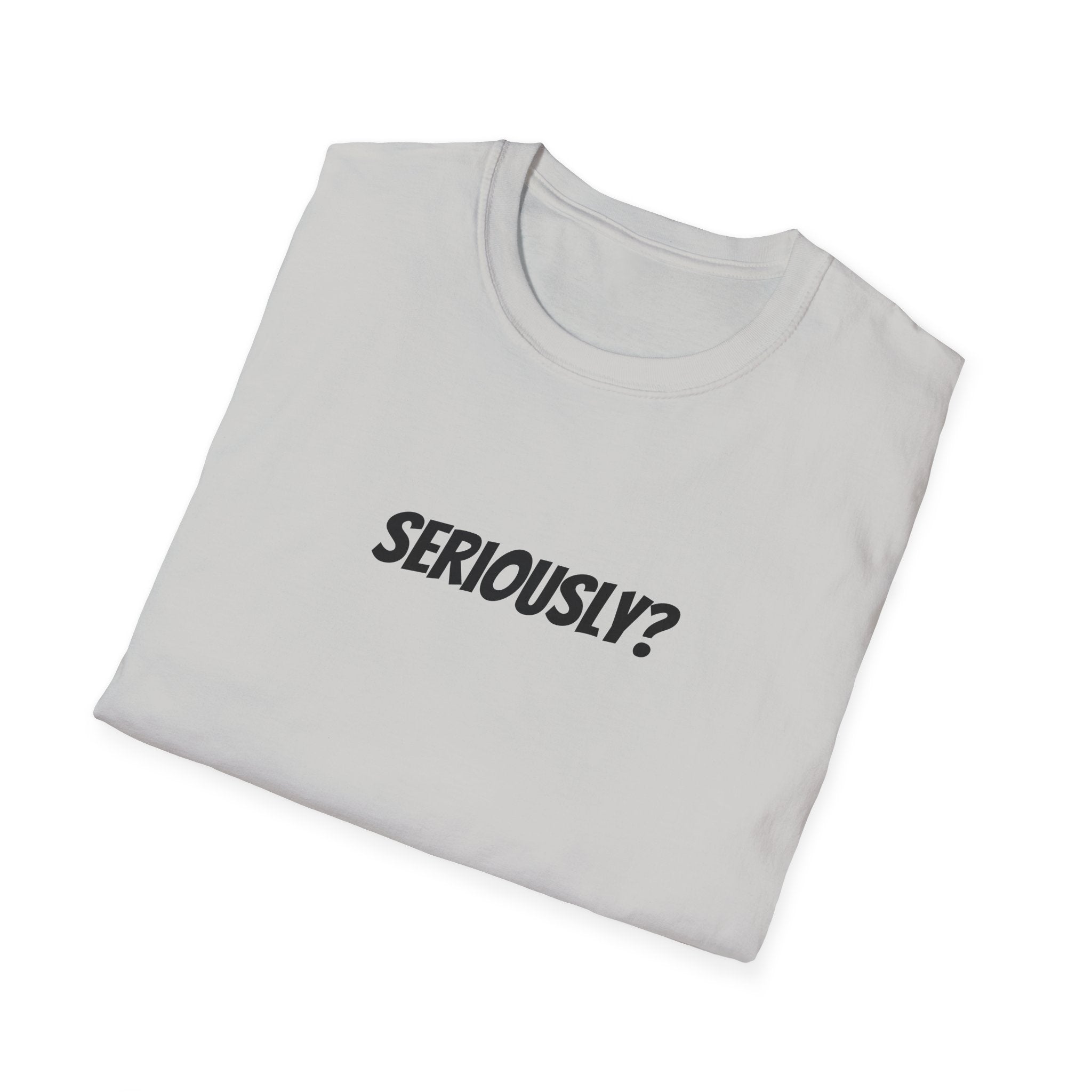 Seriously Unisex T-Shirt | Funny Gift, Casual Wear, Trendy Fashion, Statement Tee