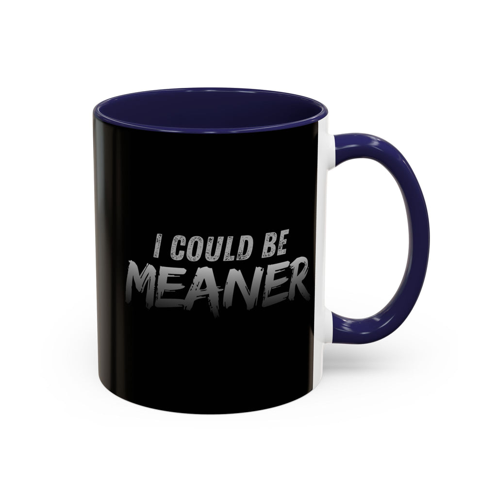 I Could Be Meaner Accent Coffee Mug | Black 11oz 15oz