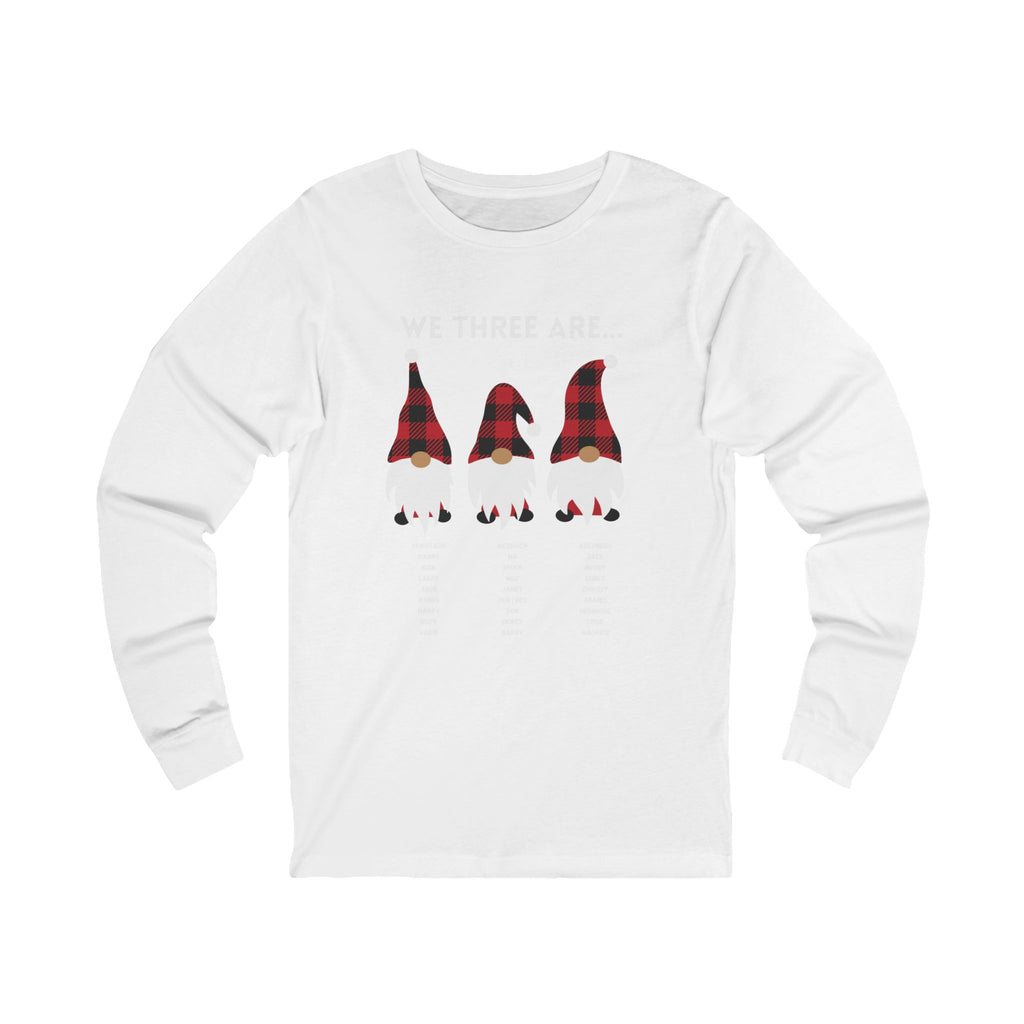 We Three Gnomes Are…  Unisex Long Sleeve Tee