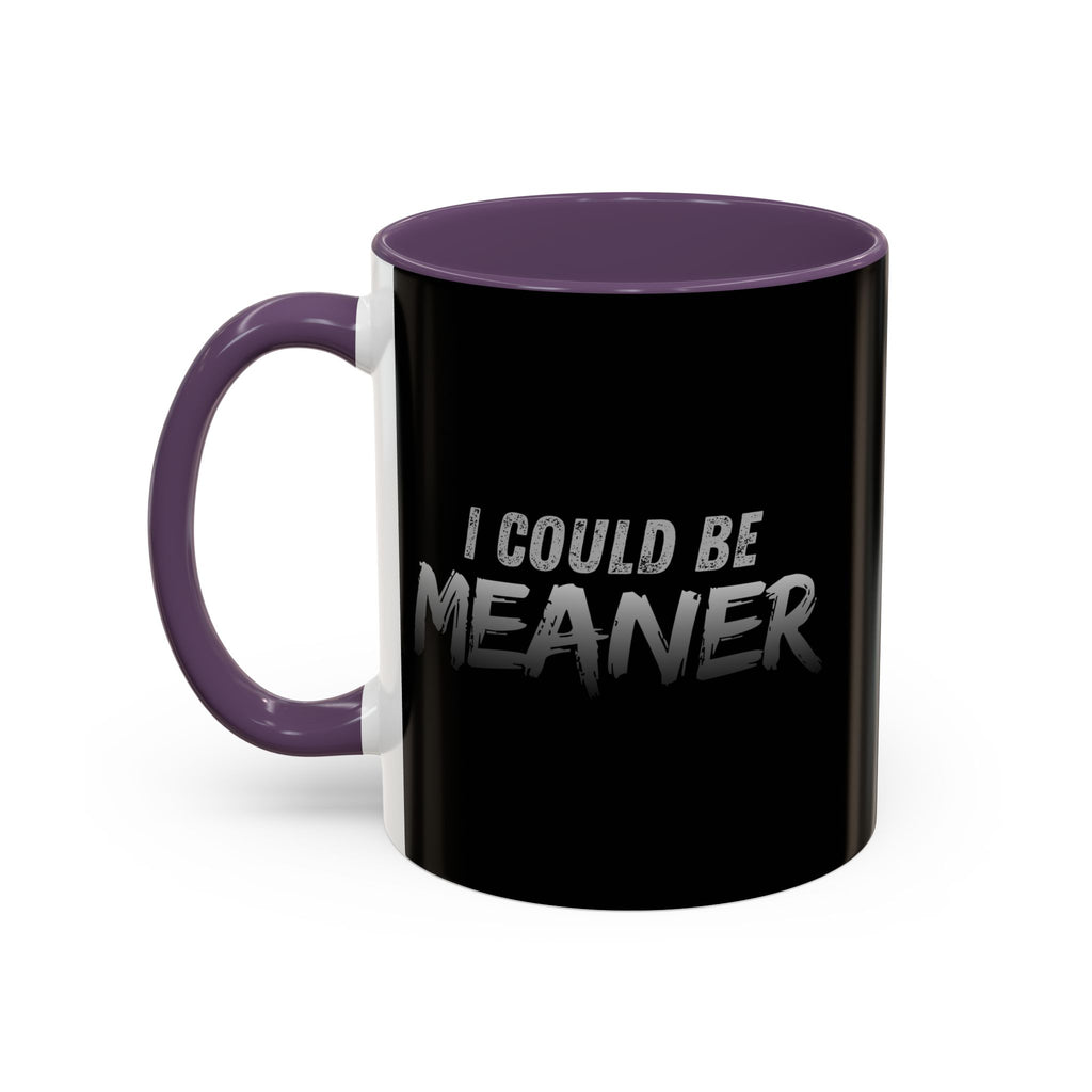 I Could Be Meaner Accent Coffee Mug | Black 11oz 15oz